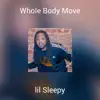 LIL SLEEPY - Whole Body Move (feat. Dizzi Boi) - Single